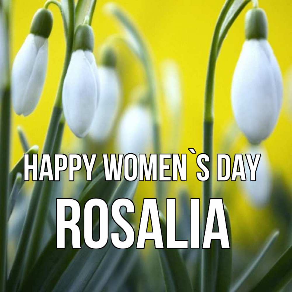 Greetings card с именем, Rosalia happy women`s day весенние цветы Greetings with text for free download 